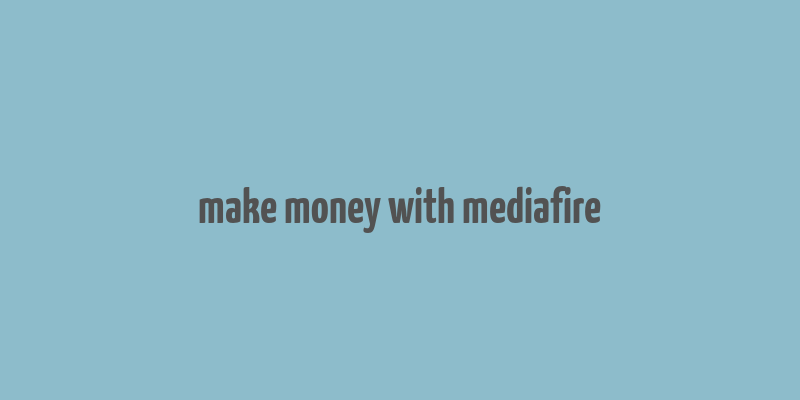 make money with mediafire