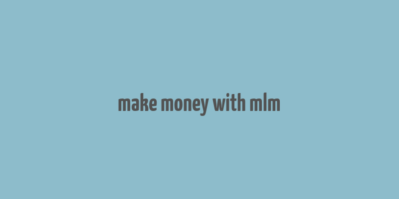 make money with mlm