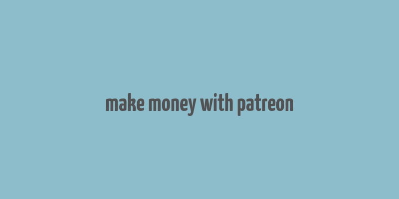 make money with patreon