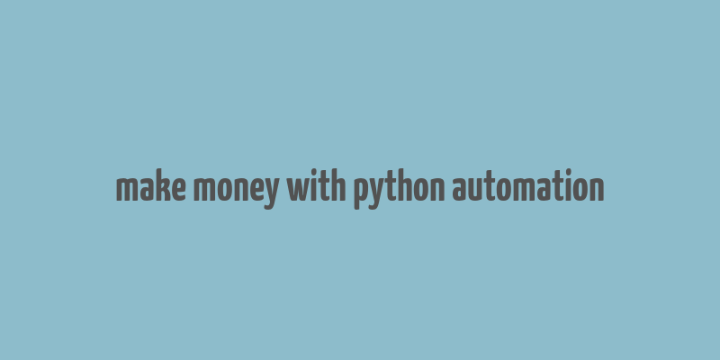 make money with python automation