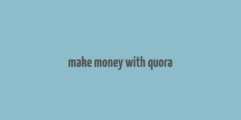 make money with quora