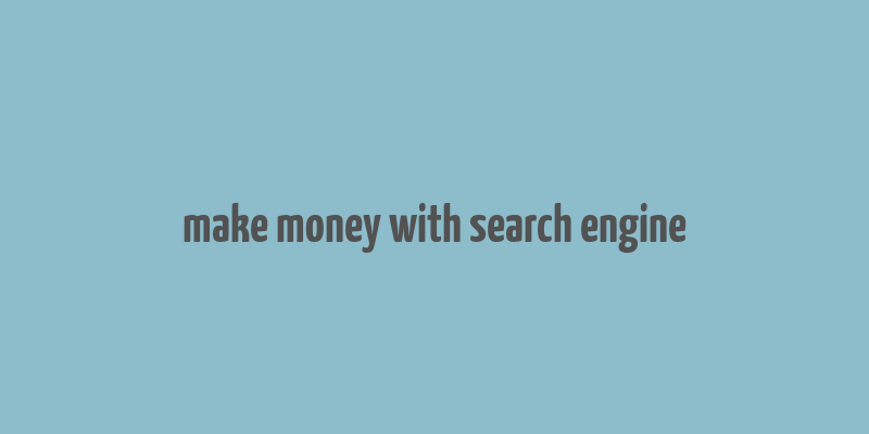 make money with search engine