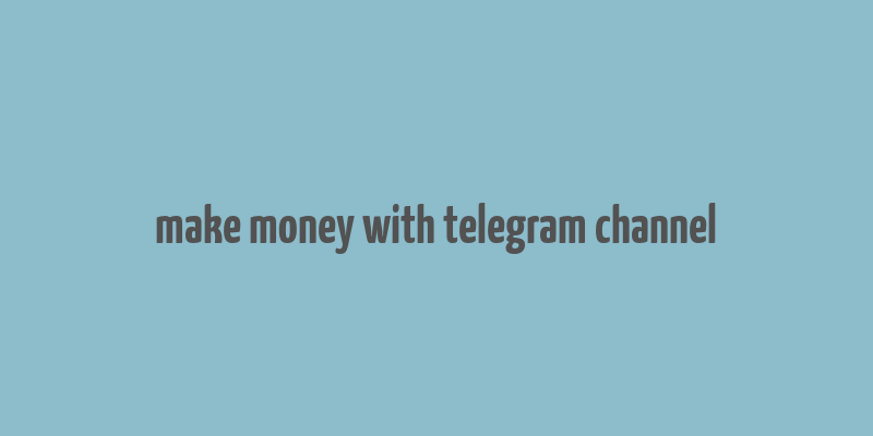 make money with telegram channel