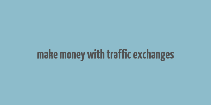 make money with traffic exchanges