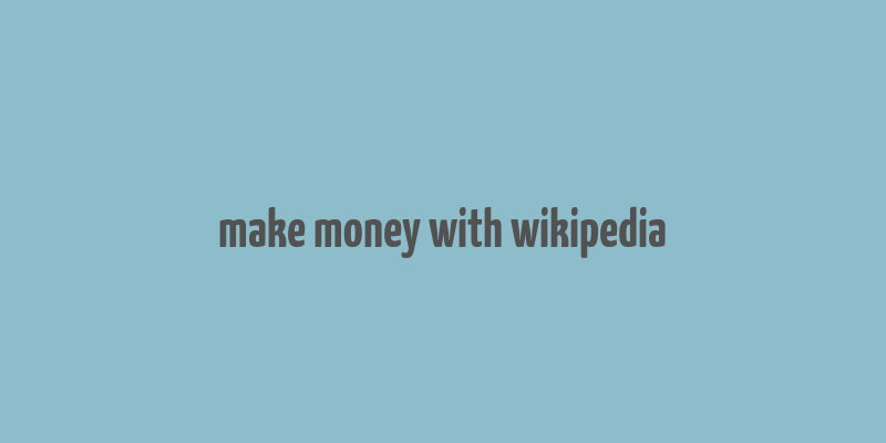 make money with wikipedia