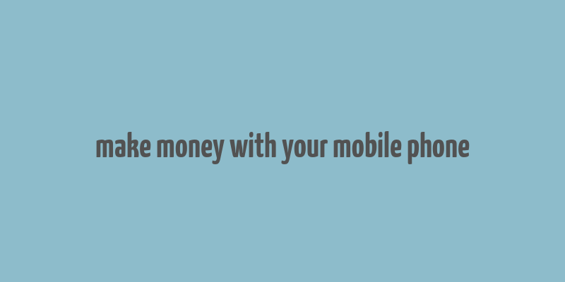 make money with your mobile phone