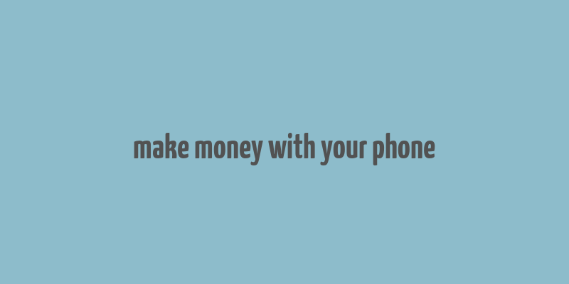 make money with your phone