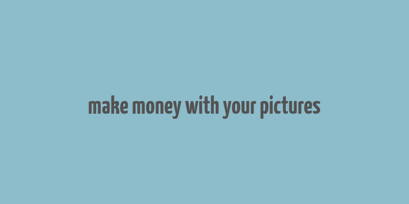 make money with your pictures