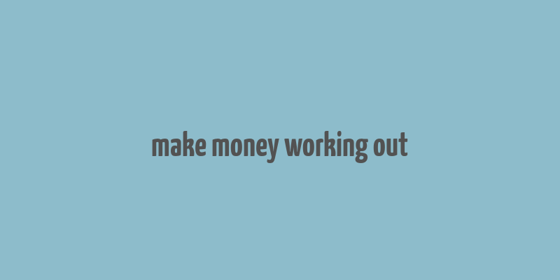 make money working out