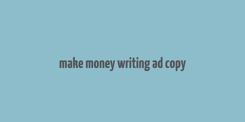 make money writing ad copy