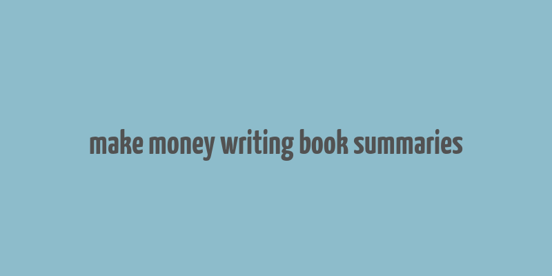 make money writing book summaries