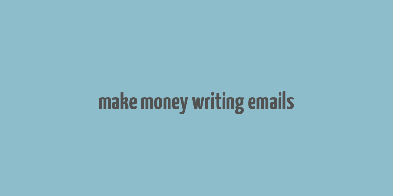 make money writing emails