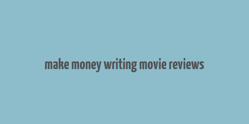 make money writing movie reviews