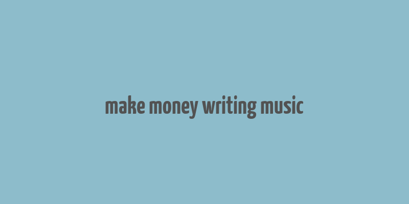 make money writing music