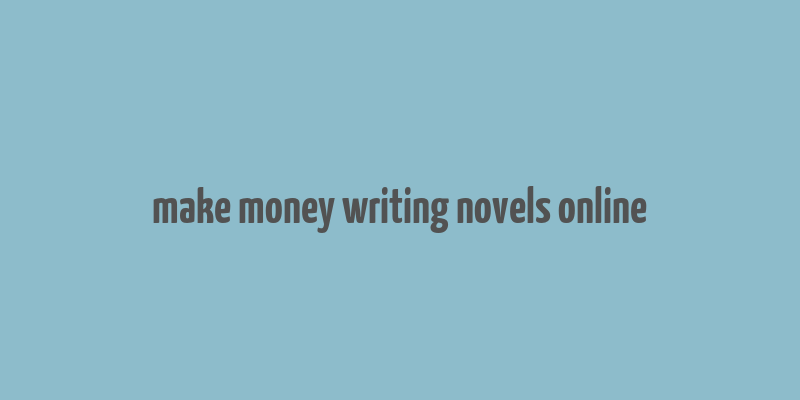 make money writing novels online