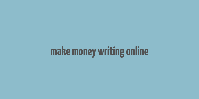 make money writing online