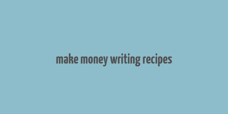 make money writing recipes