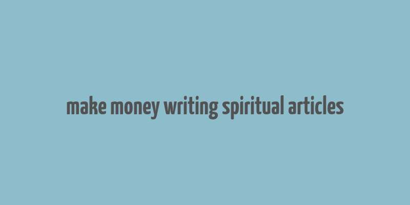 make money writing spiritual articles