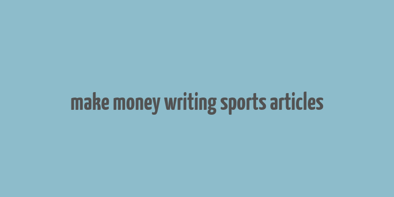 make money writing sports articles