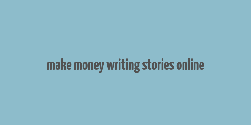 make money writing stories online