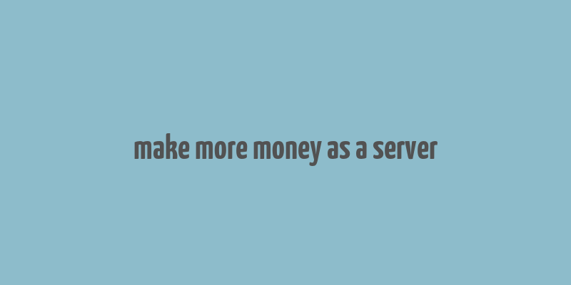 make more money as a server