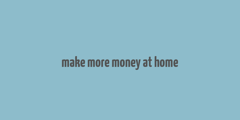 make more money at home