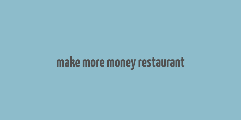 make more money restaurant