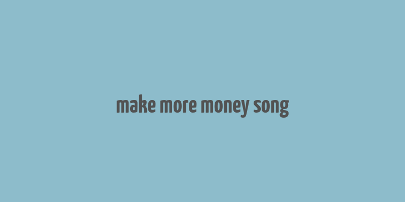 make more money song