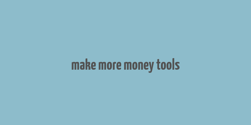 make more money tools