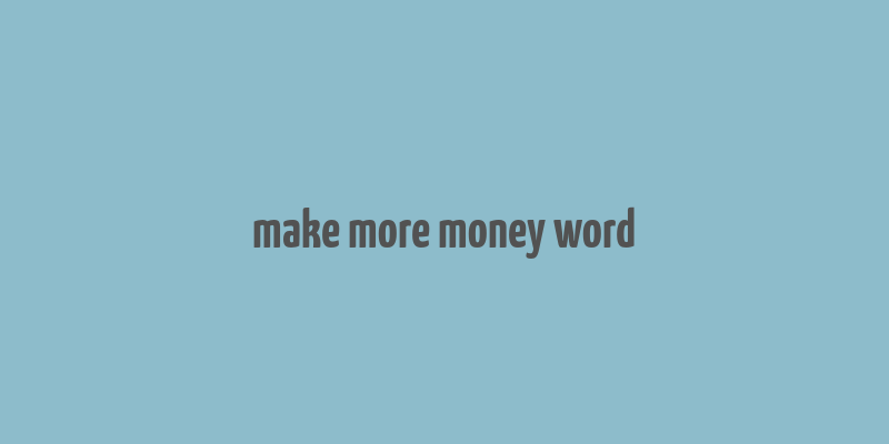 make more money word