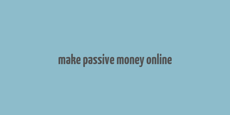 make passive money online