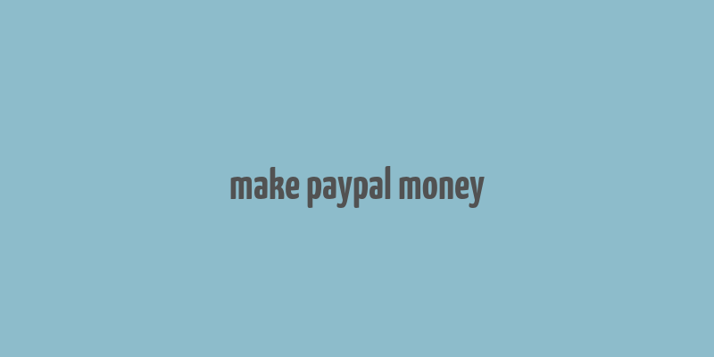 make paypal money