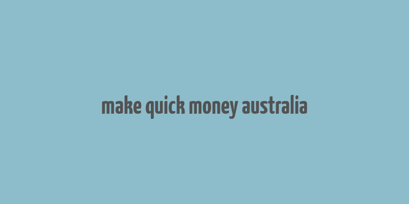 make quick money australia