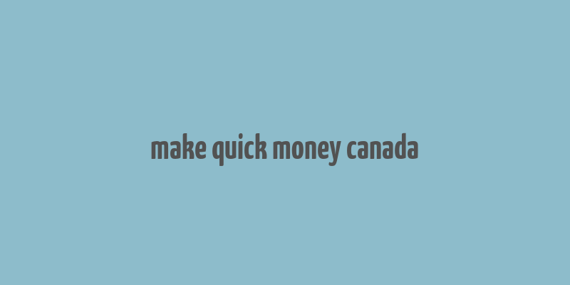 make quick money canada