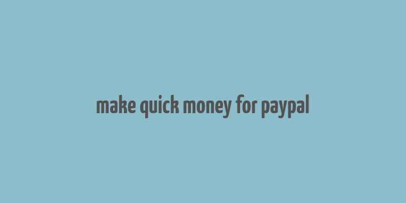 make quick money for paypal