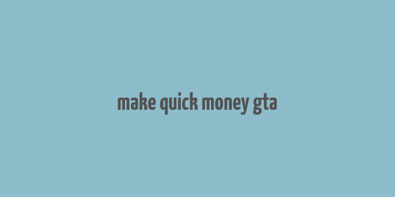 make quick money gta