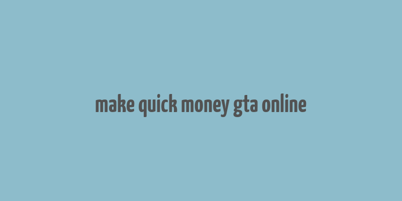 make quick money gta online