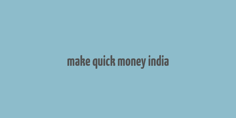 make quick money india