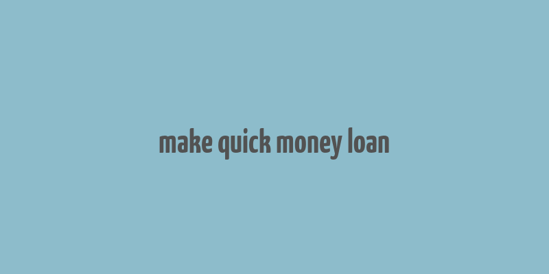 make quick money loan