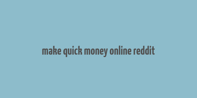 make quick money online reddit