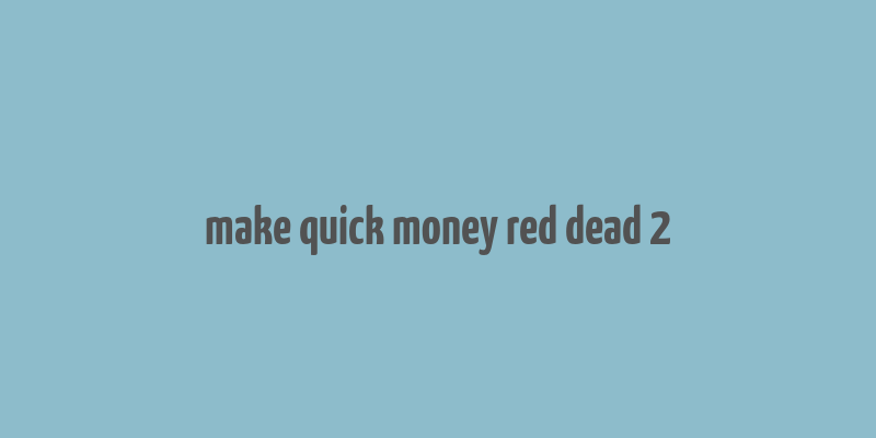 make quick money red dead 2