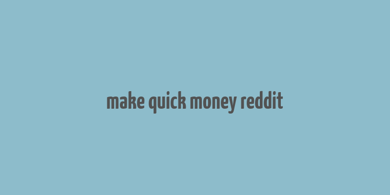 make quick money reddit