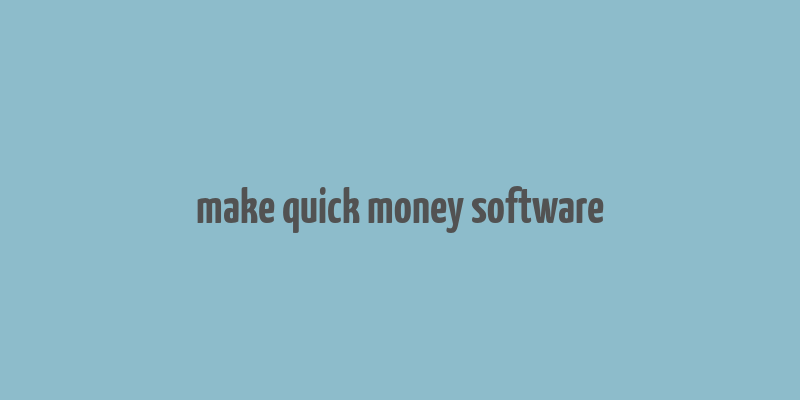 make quick money software