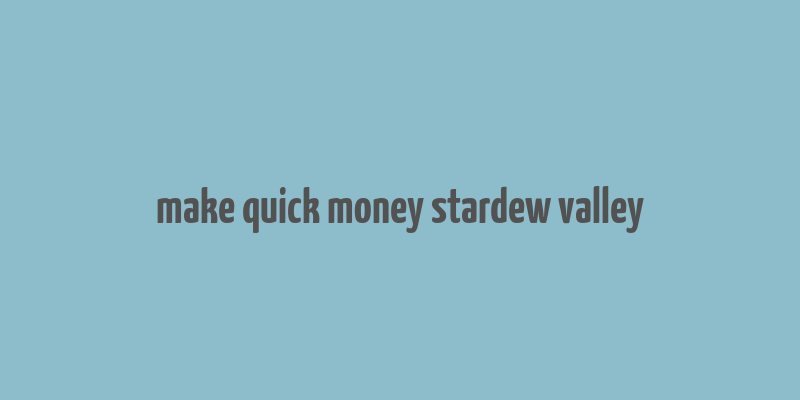 make quick money stardew valley