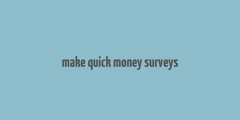 make quick money surveys