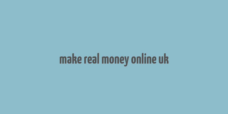 make real money online uk