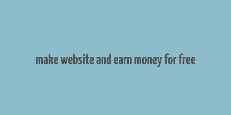 make website and earn money for free