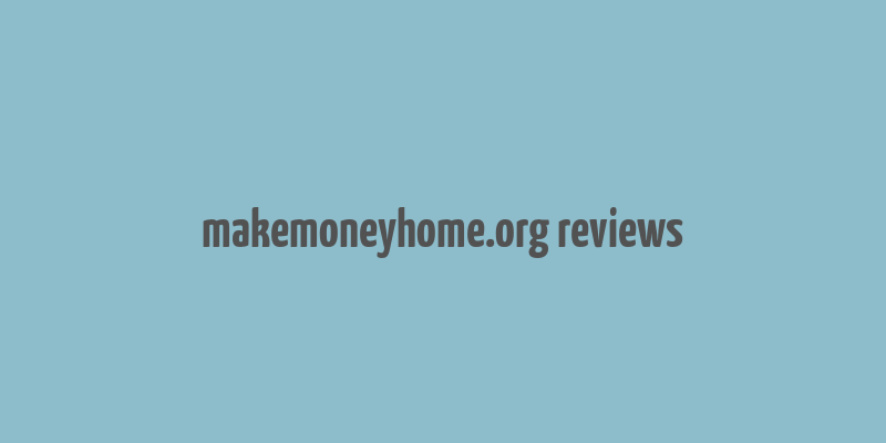 makemoneyhome.org reviews