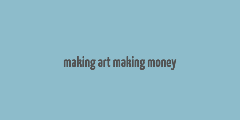 making art making money