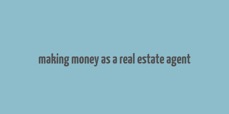 making money as a real estate agent